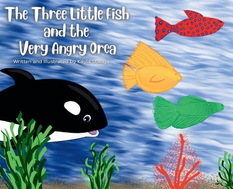 The Three Little Fish and the Very Angry Orca by Stanga, Kayla