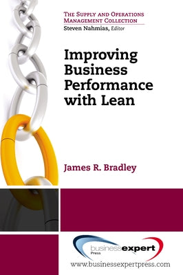 Improving Business Performance With Lean by Bradley, James R.