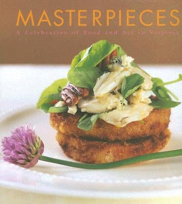 Masterpieces: Food and Art in Virginia by Virginia Museum of Fine Arts (Vmfa)