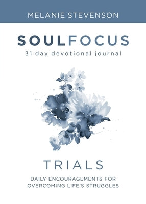 Trials: Daily Encouragements for Overcoming Life's Struggles by Stevenson, Melanie