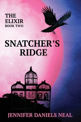 Snatcher's Ridge, The Elixir Series Book 2 by Neal, Jennifer Daniels
