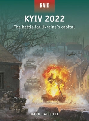 Kyiv 2022: The Battle for Ukraine's Capital by Galeotti, Mark