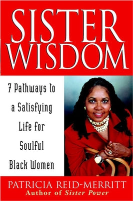 Sister Wisdom: 7 Pathways to a Satisfying Life for Soulful Black Women by Reid-Merritt, Patricia