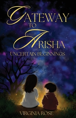 Gateway to Arisha: Uncertain Begninnings by Rose, Virginia