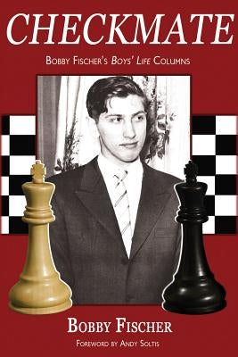Checkmate: Bobby Fischer's Boys' Life Columns by Fischer, Bobby