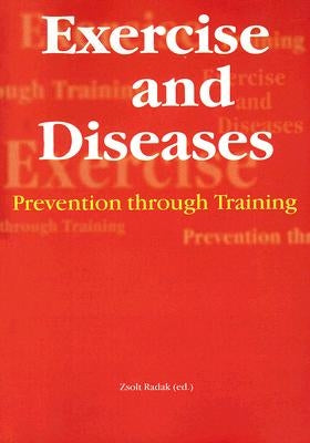 Exercise and Disease: Prevention Through Training by Raddak, Zsolt