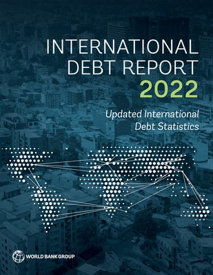 International Debt Report 2022: Updated International Debt Statistics by World Bank