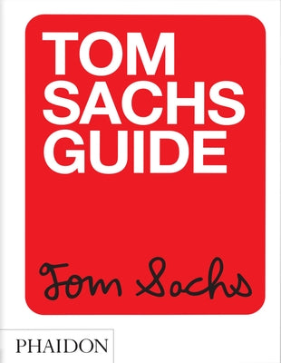 Tom Sachs Guide by Sachs, Tom