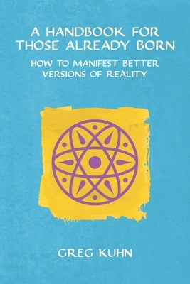 A Handbook for Those Already Born by Kuhn, Greg