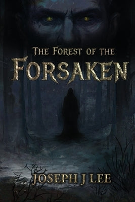 The Forest of the Forsaken by Lee, Joseph J.