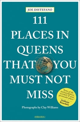 111 Places in Queens That You Must Not Miss by DiStefano, Joe