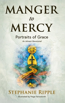Manger to Mercy: Portraits of Grace by Ripple, Stephanie