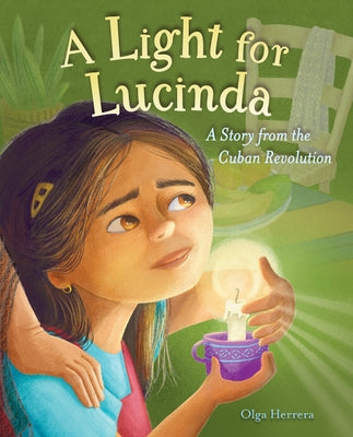 A Light for Lucinda: A Story from the Cuban Revolution by Herrera, Olga