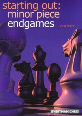 Starting Out: Minor Piece Endgames by Emms, John