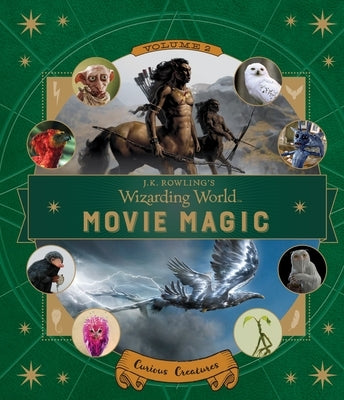 J.K. Rowling's Wizarding World: Movie Magic Volume Two: Curious Creatures by Zahed, Ramin