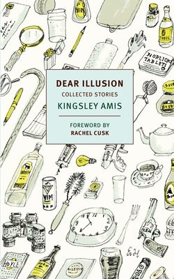 Dear Illusion: Collected Stories by Amis, Kingsley