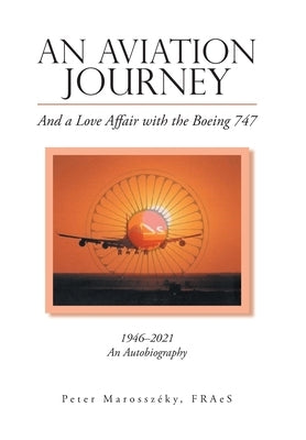 An Aviation Journey: And a Love Affair with the Boeing 747 by Marossz?ky Fraes, Peter