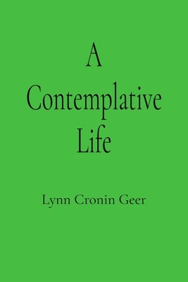 A Contemplative Life by Geer, Lynn Cronin