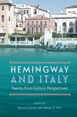Hemingway and Italy: Twenty-First-Century Perspectives by Cirino, Mark