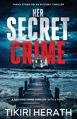 Her Secret Crime: A gripping crime thriller with a twist by Herath, Tikiri