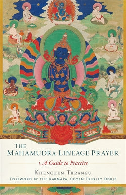The Mahamudra Lineage Prayer: A Guide to Practice by Thrangu, Khenchen