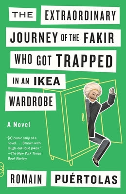 The Extraordinary Journey of the Fakir Who Got Trapped in an Ikea Wardrobe by Puertolas, Romain