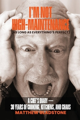 I'm Not High-Maintenance (As Long As Everything's Perfect) by Gladstone, Matthew H.