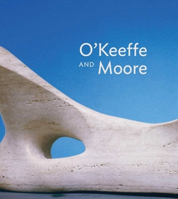O'Keeffe and Moore by Feldman, Anita