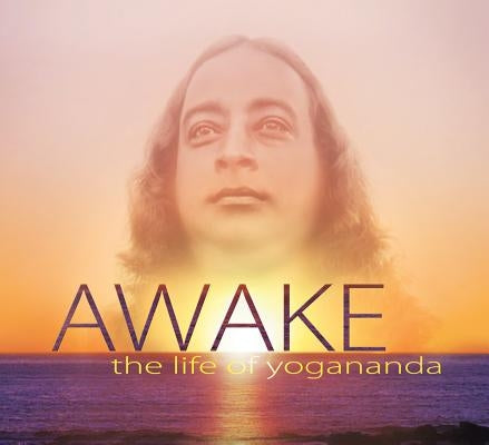 Awake: The Life of Yogananda: Based on the Documentary Film by Paola Di Florio and Lisa Leeman by Di Florio, Paola