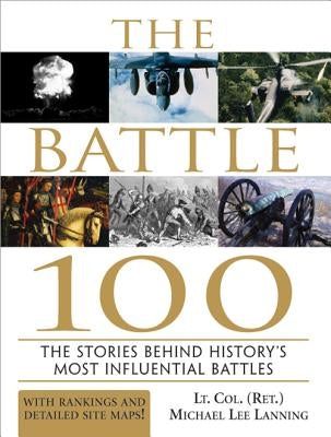The Battle 100: The Stories Behind History's Most Influential Battles by Lanning, Michael Lee