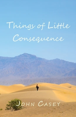 Things of Little Consequence by Casey, John