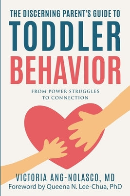 The Discerning Parent's Guide to Toddler Behavior: From Power Struggles to Connection by Ang-Nolasco, Victoria