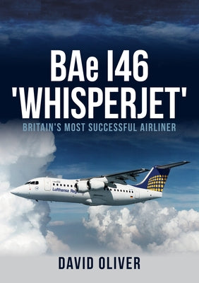 Bae I46 'Whisperjet': Britain's Most Successful Airliner by Oliver, David