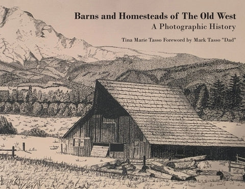 Barns and Homesteads of The Old West: A Photographic History by Marie Tasso, Tina