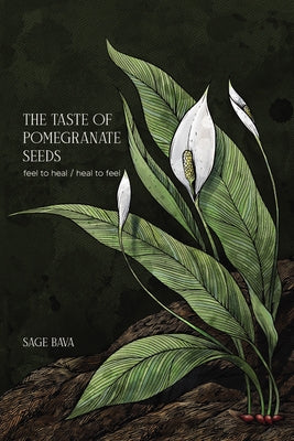 The Taste of Pomegranate Seeds: Feel to Heal / Heal to Feel by Bava, Sage