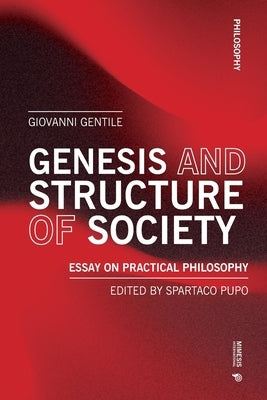 Genesis and Structure of Society: Essay on Practical Philosophy by Gentile, Giovanni