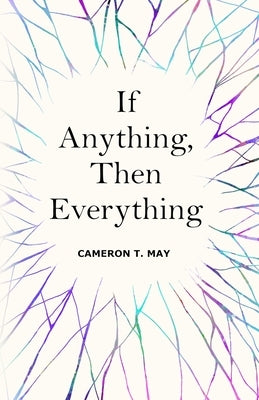 If Anything, Then Everything by May, Cameron T.