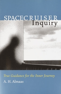Spacecruiser Inquiry: True Guidance for the Inner Journey by Almaas, A. H.