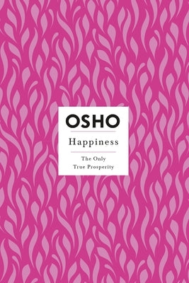 Happiness: The Only True Prosperity by Osho