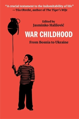 War Childhood: Voices from Sarajevo for Our Times by Halilovic, Jasminko