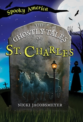 The Ghostly Tales of St. Charles by Jacobsmeyer, Nicki