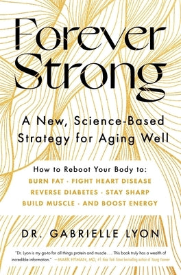 Forever Strong: A New, Science-Based Strategy for Aging Well by Lyon, Gabrielle