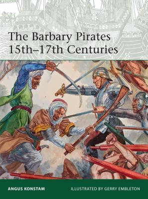 The Barbary Pirates 15th-17th Centuries by Konstam, Angus