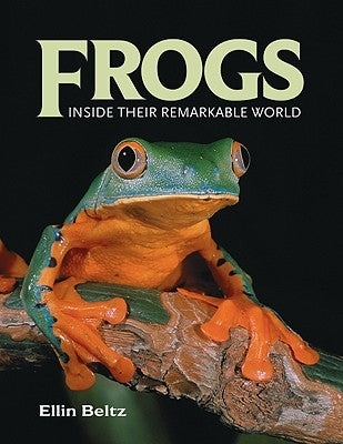 Frogs: Inside Their Remarkable World by Beltz, Ellin