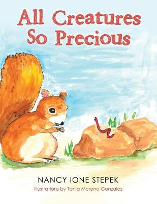 All Creatures so Precious by Stepek, Nancy Ione