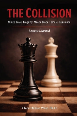 The Collision: White Male Fragility Meets Black Female Resilience--Lessons Learned by West, Clara Denise