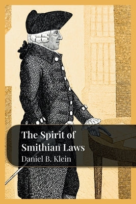 The Spirit of Smithian Laws by Klein, Daniel B.