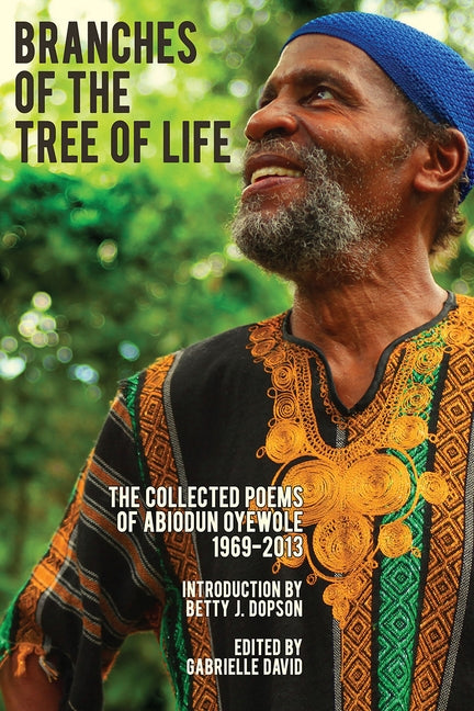 Branches of the Tree of Life: The Collected Poems of Abiodun Oyewole 1969-2013 by Oyewole, Abiodun