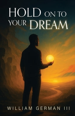 Hold on to Your Dream by German, William, III