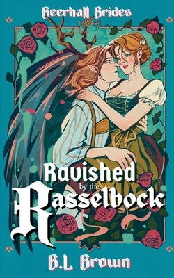 Ravished by the Rasselbock by Brown, B. L.